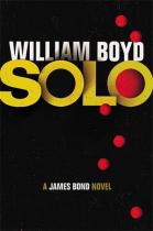William Boyd: SOLO: James Bond Novel