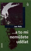 Jan Pelc: ...a to mi nemůžete udělat