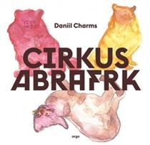 Daniil Charms: Cirkus Abrafrk