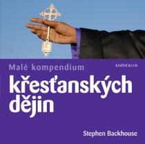 Stephen Backhouse: Malé kompendium křesťanských dějin