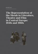Jiří Holý: The Representation of the Shoah in Literature, Theatre and Film in Central Europe: 1950s and 1960s