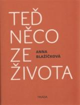 Anna Blažíčková: Teď něco ze života - Kniha vzpomínek