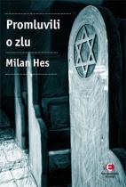 Milan Hes: Promluvili o zlu - Holocaust mezi dějinami a pamětí…