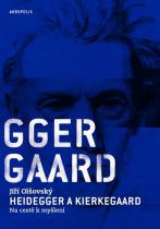 Jiří Olšovský: Heidegger a Kierkegaard - Na cestě k myšlení
