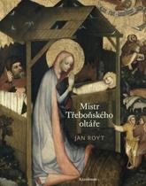 Jan Royt: Mistr Třeboňského oltáře