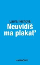 Laura Fechová: Neuvidíš ma plakať