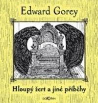 Edward Gorey: Hloupý žert a jiné příběhy