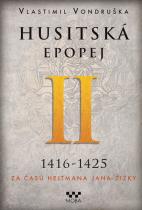 Husitská epopej II: 1416-1425 - Za časů hejtmana Jana Žižky ...