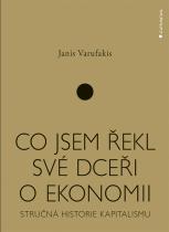 Co jsem řekl své dceři o ekonomii - Stručná historie kapitalismu - Varufakis Janis