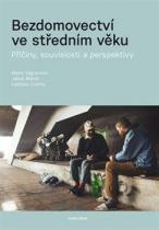 Bezdomovectví ve středním věku - Příčiny, souvislosti a perspektivy - Marie Vágnerová , Jakub Marek