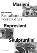 Brutalismus včera a dnes - Masivní, expresivní, skulpturální - van Uffelen Chris