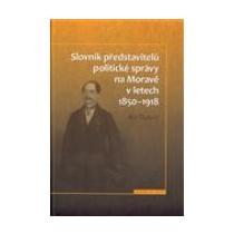 Slovník představitelů politické správy na Moravě v letech 1850-1918