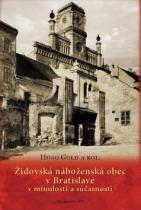 Hugo Gold: Židovská náboženská obec v Bratislave v minulosti a súčasnosti